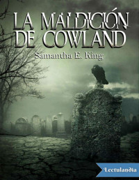 Samantha E. King — LA MALDICIÓN DE COWLAND