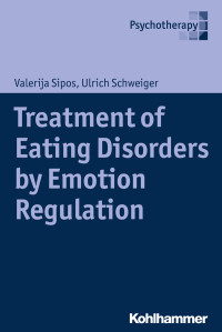 Valerija Sipos, Ulrich Schweiger — Treatment of Eating Disorders by Emotion Regulation