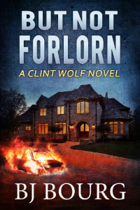 BJ Bourg — But Not Forlorn: A Clint Wolf Novel (Clint Wolf Mystery Series Book 7)