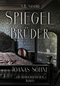 Sasori, S.B. — Spiegelbrüder: Joanas Söhne (German Edition)