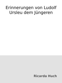 Ricarda Huch — Erinnerungen von Ludolf Ursleu dem Jüngeren