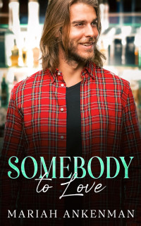 Mariah Ankenman — Somebody To Love (Jackson Family Distilltery Book 2)