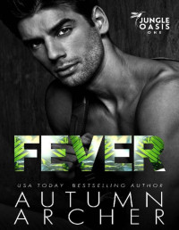 Autumn Archer — Fever (Jungle Oasis Book 1): A Billionaire Enemies to Lovers Dark Romantic Suspense