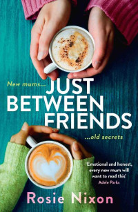 Rosie Nixon — Just Between Friends: Page-turning fiction to curl up with in winter 2020