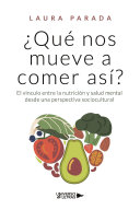 Laura Parada — ¿Qué nos mueve a comer así?: El vinculo entre la nutrición y salud mental desde una perspectiva sociocultural