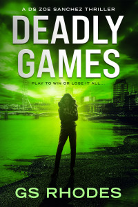 Rhodes, GS — Deadly Games: An Unputdownable British Crime Thriller (DS Zoe Sanchez Crime Thrillers Book 3)