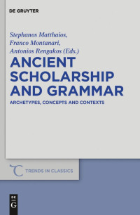 Stephanos Matthaios, Franco Montanari, Antonios Rengakos — Ancient Scholar and Grammar