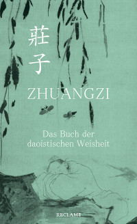 Zhuangzi; — Zhuangzi. Das Buch der daoistischen Weisheit. Gesamttext