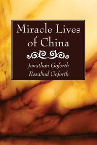 Jonathan Goforth;Rosalind Goforth; — Miracle Lives of China