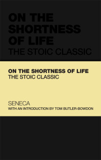 Lucius Annaeus Seneca & Tom Butler-Bowdon — On the Shortness of Life: The Stoic Classic