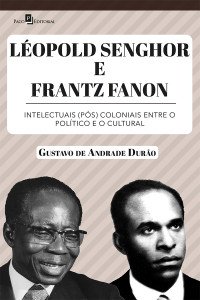 Gustavo de Andrade Duro; — Lopold Senghor e Frantz Fanon