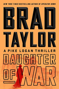 Taylor, Brad — Pike Logan 13 - Daughter of War