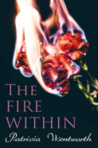 Patricia Wentworth — The Fire Within