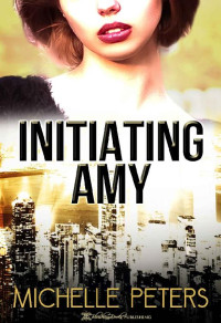 Michelle Peters [Peters, Michelle] — Initiating Amy (Dominion Hotel Book 3)