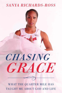 Sanya Richards-Ross — Chasing Grace: What the Quarter Mile Has Taught Me about God and Life