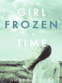 Garza, Amber — The Girl Frozen in Time aka Break Through