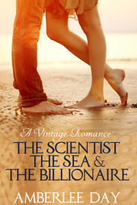 Day, Amberlee — The Scientist, the Sea & the Billionaire (A Vintage Romance)