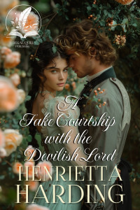 Henrietta Harding — A Fake Courtship with the Devilish Lord: A Historical Regency Romance Novel