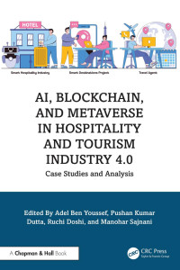 Adel Ben Youssef, Pushan Kumar Dutta, Ruchi Doshi, Manohar Sajnani, (eds.) — AI, Blockchain, and Metaverse in Hospitality and Tourism Industry 4.0: Case Studies and Analysis