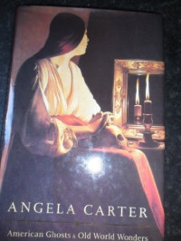 Carter, Angela — American Ghosts & Old World Wonders