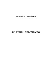 Leinster, Murray [Leinster, Murray] — El Túnel del Tiempo