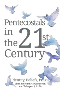 Corneliu Constantineanu;Christopher James Scobie; — Pentecostals in the 21st Century