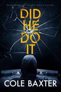 Cole Baxter — Did He Do It: A Gripping Psychological Thriller That Will Have You At The Edge Of Your Seat…