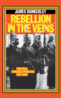 James Dunkerley; — Rebellion in the Veins