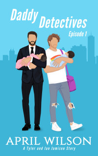 April Wilson — Daddy Detectives Episode 1: A Tyler and Ian Jamison Story