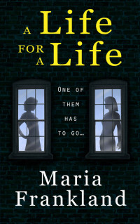Maria Frankland — A Life for a Life: One of them has to go...