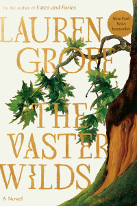 Lauren Groff — The Vaster Wilds