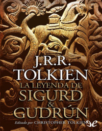 J. R. R. Tolkien — LA LEYENDA DE SIGURD Y GUDRÚN