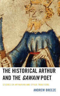 Andrew Breeze — The Historical Arthur and the Gawain Poet