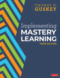 Thomas R. Guskey; — Implementing Mastery Learning