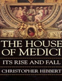 Christopher Hibbert — The House of Medici: Its Rise and Fall - PDFDrive.com