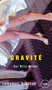 Emmanuel Burdeau — Gravité - Sur Billy Wilder