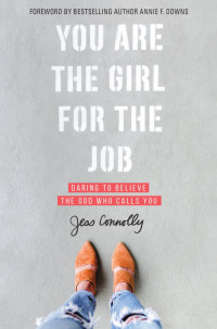 Jess Connolly — You Are the Girl for the Job: Daring to Believe the God Who Calls You