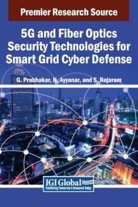 G. Prabhakar, N. Ayyanar, S. Rajaram — 5G and Fiber Optics Security Technologies for Smart Grid Cyber Defense