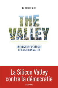 Fabien Benoit — The Valley, une histoire politique de la Silicon Valley