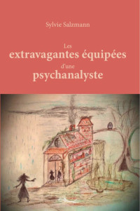 Sylvie Salzmann [Salzmann, Sylvie] — Les extravagantes équipées d'une psychanalyste