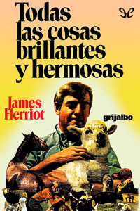 James Herriot — Todas las cosas brillantes y hermosas