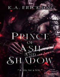 K.A. Erickson — Prince of Ash and Shadow: Prince of Ash and Shadow #1