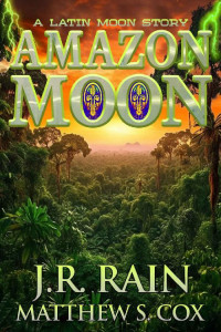 J.R. Rain & Matthew S. Cox — Amazon Moon: A Vampire for Hire Story