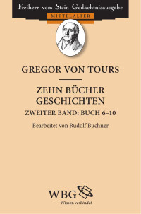 von Tours, Gregor — Zehn Bücher Geschichten Zweiter Band: Buch 6-10