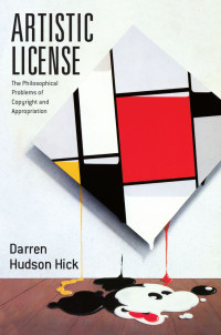 Hick, Darren Hudson — Artistic License: The Philosophical Problems of Copyright and Appropriation