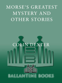 Colin Dexter — Morse's Greatest Mystery and Other Stories