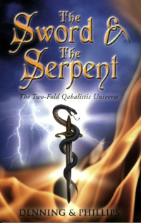 Osborne Phillips;Melita Denning — The Sword & the Serpent: The Two-Fold Qabalistic Universe (The Magical Philosophy)