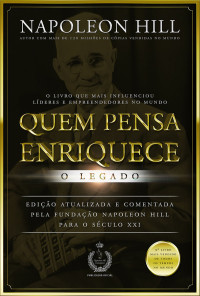 Napoleon Hill — Quem pensa enriquece - O Legado