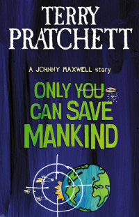 Terry Pratchett — Only You Can Save Mankind (Johnny Maxwell Trilogy)