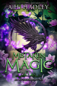 A.H. Hadley — Mistaken Magic (An Accidental Fairy Tale Book 1)